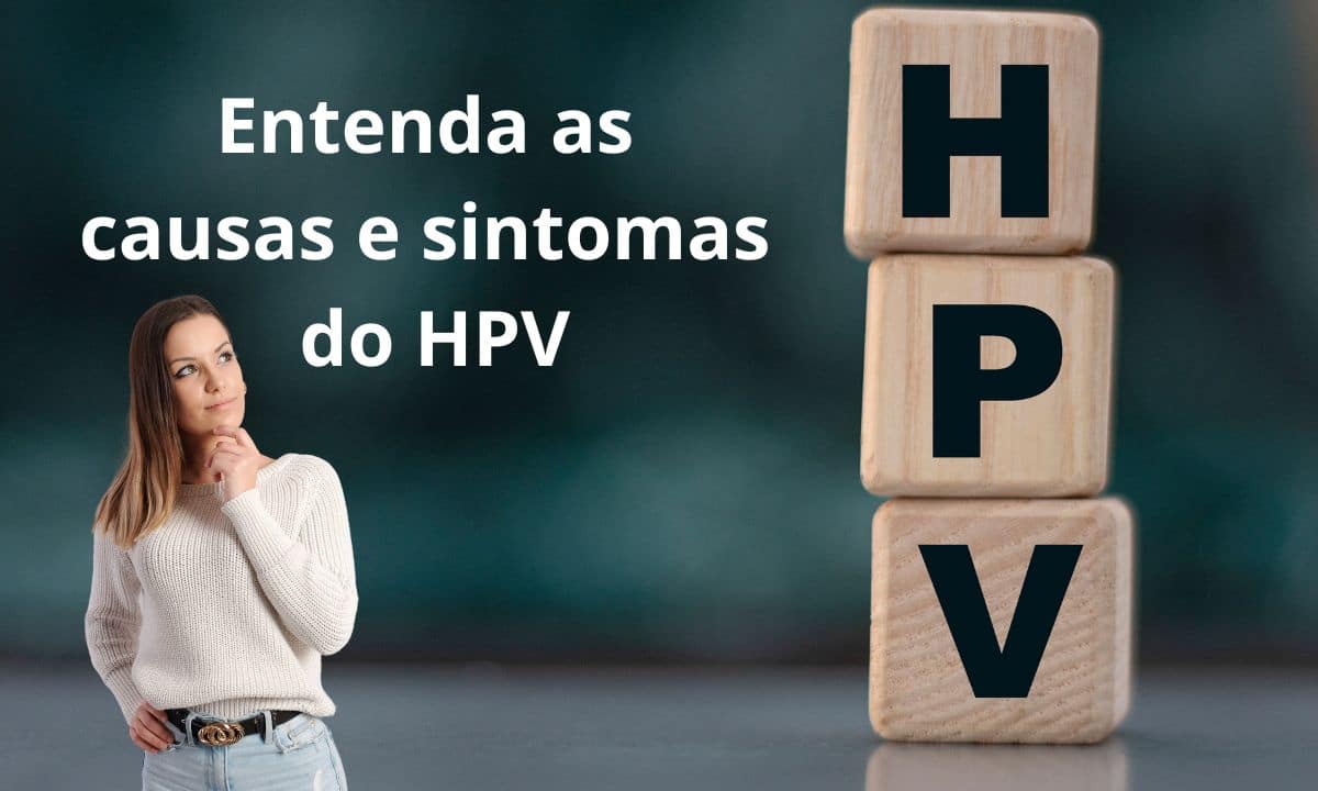 Quais são as causas e sintomas do HPV? Existe algum tratamento? 1 Causas e sintomas do HPV.